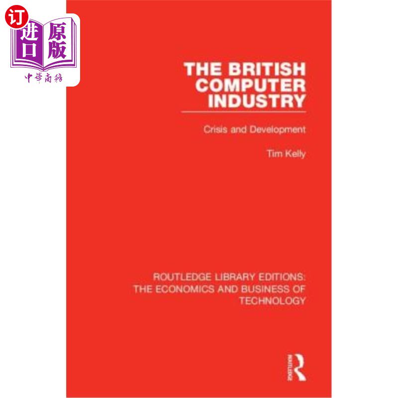 海外直订The British Computer Industry: Crisis and Development 英国计算机产业:危机与发展