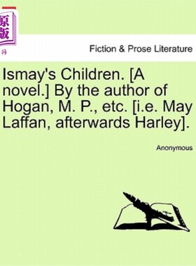 海外直订Ismay's Children. [A Novel.] by the Author of Hogan, M. P., Etc. [I.E. May Laffa 伊斯梅的孩子们。【小说】由