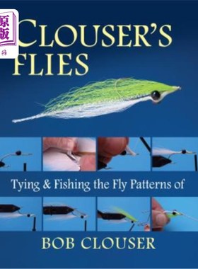 海外直订Clouser's Flies: Tying and Fishing the Fly Patterns of Bob Clouser 克劳泽的苍蝇：捆绑和钓鱼鲍勃·克劳泽的苍
