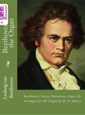海外直订Beethoven for the Organ: Beethoven's Eroica Variations, Opus 35, Arranged for th 贝多芬管风琴：贝多芬的情色