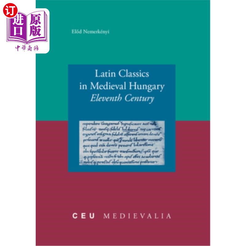 海外直订Latin Classics in Medieval Hungary: Eleventh Century 中世纪匈牙利的拉丁经典:11世纪