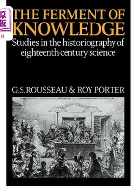 海外直订The Ferment of Knowledge: Studies in the Historiography of Eighteenth-Century Sc 知识的发酵:十八世纪科学史学研