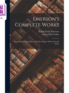 海外直订Emerson's Complete Works: Natural History of Intellect, and Other Papers. With a 爱默生的全集:智力的自然史