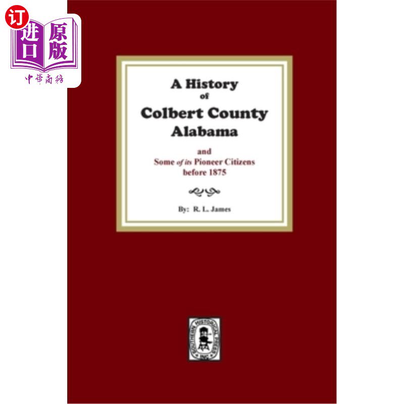 海外直订A History of Colbert County, Alabama and some of its pioneer citizens before 187 1875年以前，阿拉巴马州科尔