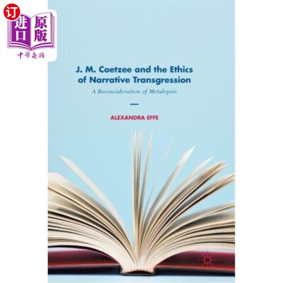 海外直订J. M. Coetzee and the Ethics of Narrative Transgression: A Reconsideration of Me 库切与叙事越轨伦理：对元爱