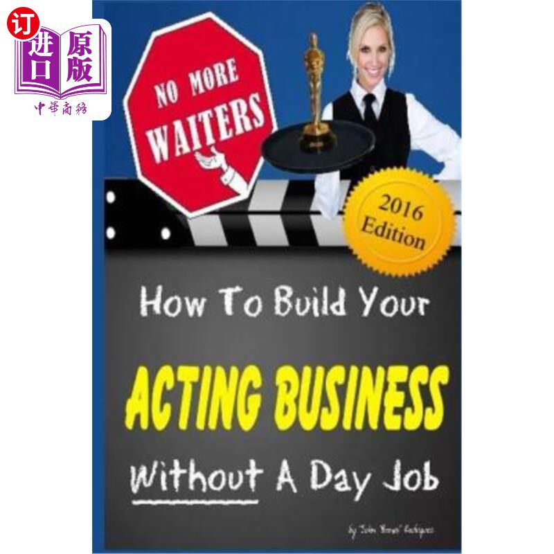 海外直订No More Waiters: How To Build Your Acting Business WITHOUT A Day Job 不再有侍者：如何在没有日常工作的情况下