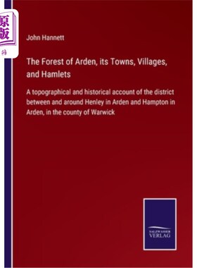 海外直订The Forest of Arden, its Towns, Villages, and Hamlets: A topographical and histo 雅顿森林，它的城镇，村庄和