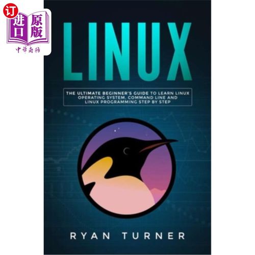 海外直订Linux: The Ultimate Beginner's Guide to Learn Linux Operating System, Command Li Linux：逐步学习