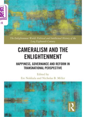 海外直订Cameralism and the Enlightenment: Happiness, Governance and Reform in Transnatio 摄影主义与启蒙:跨国视野中