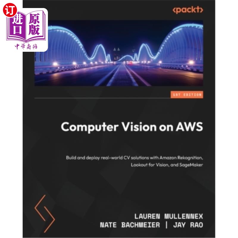 海外直订Computer Vision on AWS: Build and deploy real-world CV solutions with Amazon Rek AWS上的计算机视觉