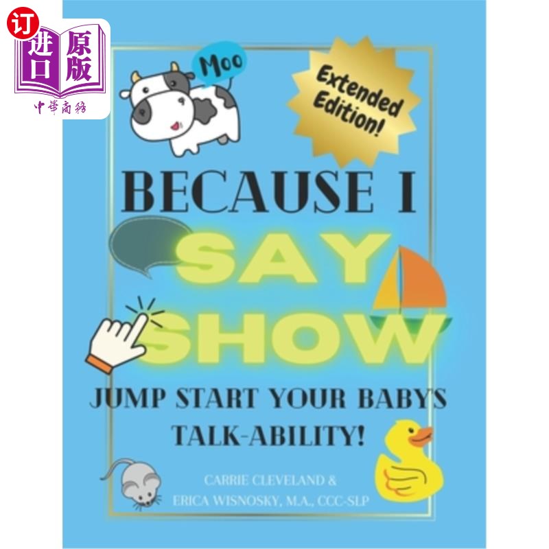 海外直订Because I Say Show: Jump start your baby's talk-ability! 因为我说表演：快速启动你的宝宝的说话能力！