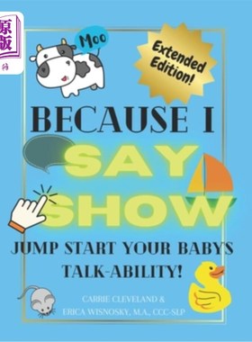 海外直订Because I Say Show: Jump start your baby's talk-ability! 因为我说表演：快速启动你的宝宝的说话能力！