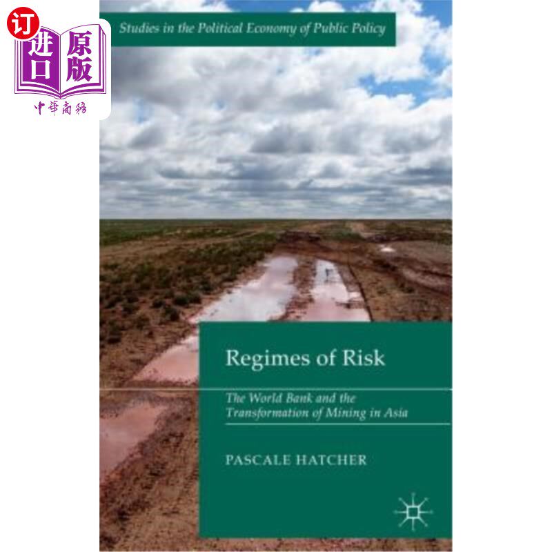 海外直订Regimes of Risk: The World Bank and the Transformation of Mining in Asia 风险制度:世界银行与亚洲采矿业的转