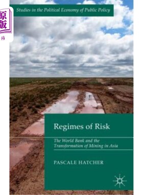 海外直订Regimes of Risk: The World Bank and the Transformation of Mining in Asia 风险制度:世界银行与亚洲采矿业的转