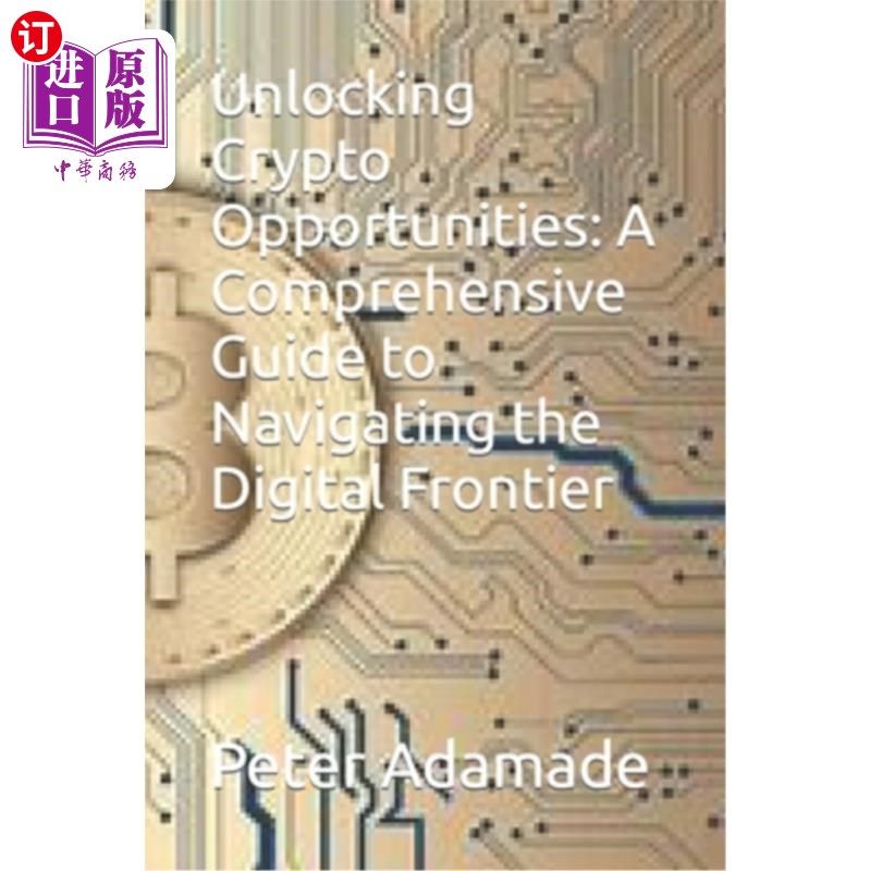 海外直订Unlocking Crypto Opportunities: A Comprehensive Guide to Navigating the Digital  解锁加密机会：导航数字前沿