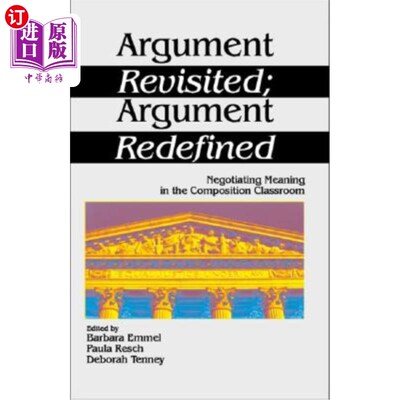 海外直订Argument Revisited; Argument Redefined: Negotiating Meaning in the Composition C 重新审视争论；论点重新定义
