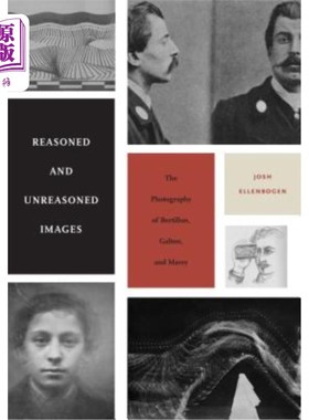 海外直订Reasoned and Unreasoned Images: The Photography of Bertillon, Galton, and Marey 合理的和不合理的图像:贝蒂隆