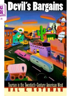 海外直订Devil's Bargains: Tourism in the Twentieth-Century American West 魔鬼的交易:20世纪美国西部的旅游业