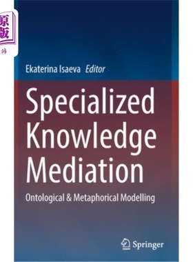 海外直订Specialized Knowledge Mediation: Ontological & Metaphorical Modelling 专业知识中介:本体论与隐喻建模