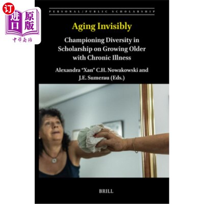 海外直订Aging Invisibly: Championing Diversity in Scholarship on Growing Older with Chro 看不见的衰老：倡导慢性病老