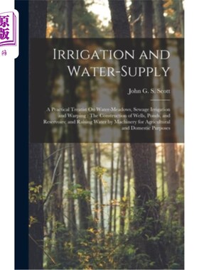 海外直订Irrigation and Water-Supply: A Practical Treatist On Water-Meadows, Sewage Irrig 灌溉和供水:关于水草甸，污