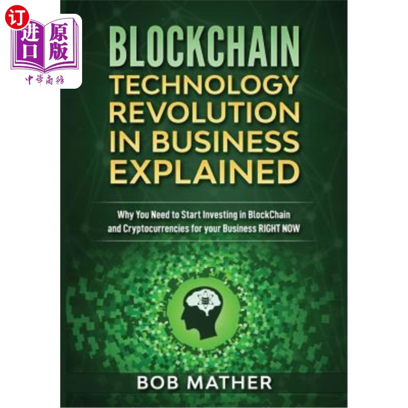 海外直订Blockchain Technology Revolution in Business Explained: Why You Need to Start In 区块链业务技术革命解释:为