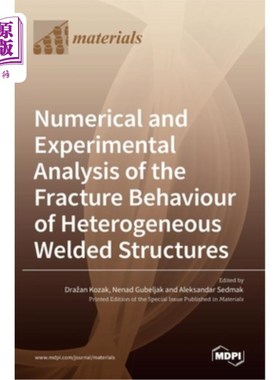 海外直订Numerical and Experimental Analysis of the Fracture Behaviour of Heterogeneous W 非均匀焊接结构断裂行为的数
