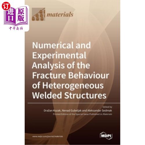 海外直订Numerical and Experimental Analysis of the Fracture Behaviour of Heterogeneous W 非均匀焊接结构断裂行为的数