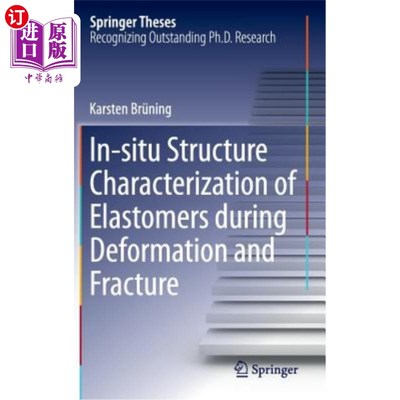 海外直订In-Situ Structure Characterization of Elastomers During Deformation and Fracture 弹性体在变形和断裂过程中的
