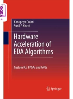 海外直订Hardware Acceleration of Eda Algorithms: Custom Ics, FPGAs and Gpus Eda算法的硬件:自定义ic, fpga和gpu