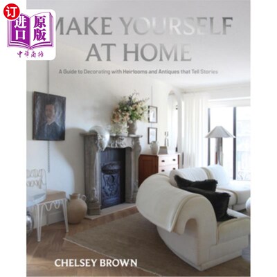 海外直订Make Yourself at Home: A Guide to Decorating with Heirlooms and Antiques That Te 让自己像在家里一样：用传家
