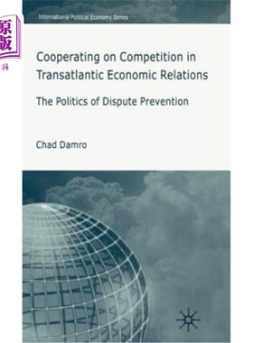 海外直订Cooperating on Competition in Transatlantic Economic Relations: The Politics of  跨大西洋经济关系中的竞争合