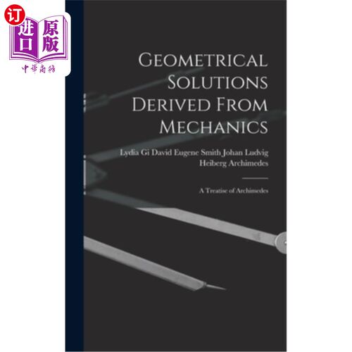 海外直订Geometrical Solutions Derived From Mechanics: A Treatise of Archimedes 从力学导出的几何解:阿基米德论著