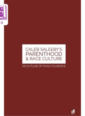 海外直订Caleb Saleeby's Parenthood & Race Culture: An Outline of Family Eugenics 凯莱布·萨利比的《亲子关系与种族文