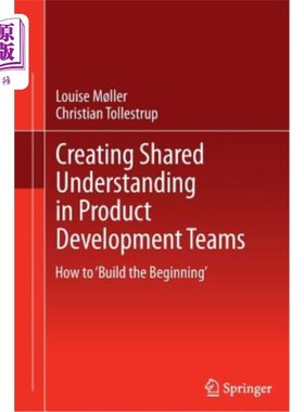海外直订Creating Shared Understanding in Product Development Teams: How to 'Build the Be 在产品开发团队中建立共同理