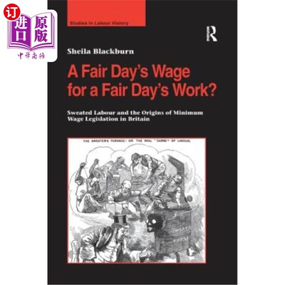 海外直订A Fair Day's Wage for a Fair Day's Work?: Sweated Labour and the Origins of Mini 一天的工资换一天的工作？：