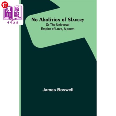 海外直订No Abolition of Slavery; Or the Universal Empire of Love, A poem 没有废除奴隶制;或者《爱的宇宙帝国》，一首
