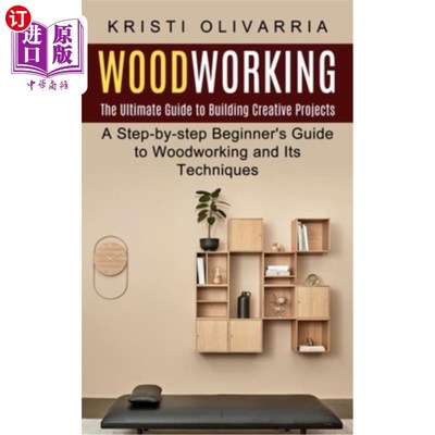 海外直订Woodworking: The Ultimate Guide to Building Creative Projects (A Step-by-step Be 木工:建立创造性项目的终极