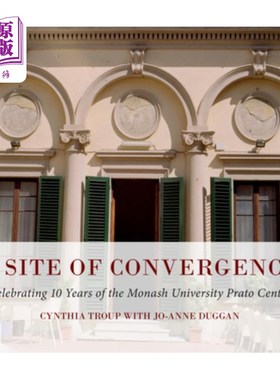 海外直订A Site of Convergence: Celebrating 10 Years of the Monash University Prato Centr 汇聚的地方:莫纳什大学普拉