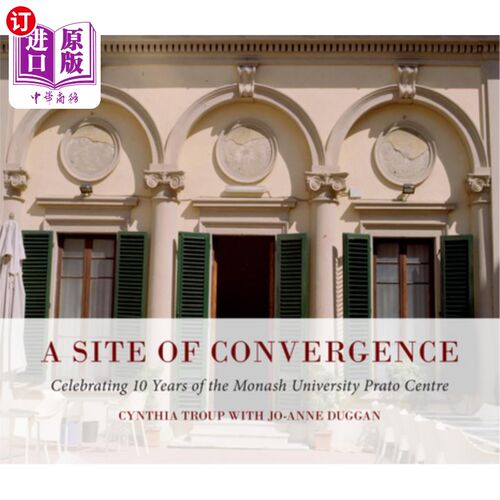海外直订A Site of Convergence: Celebrating 10 Years of the Monash University Prato Centr 汇聚的地方:莫纳什大学普拉