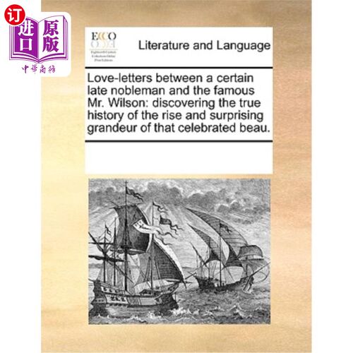 海外直订Love-Letters Between a Certain Late Nobleman and the Famous Mr. Wilson: Discover 一位已故贵族与著名的威尔逊