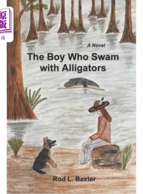 海外直订The Boy Who Swam with Alligators 《和短吻鳄一起游泳的男孩