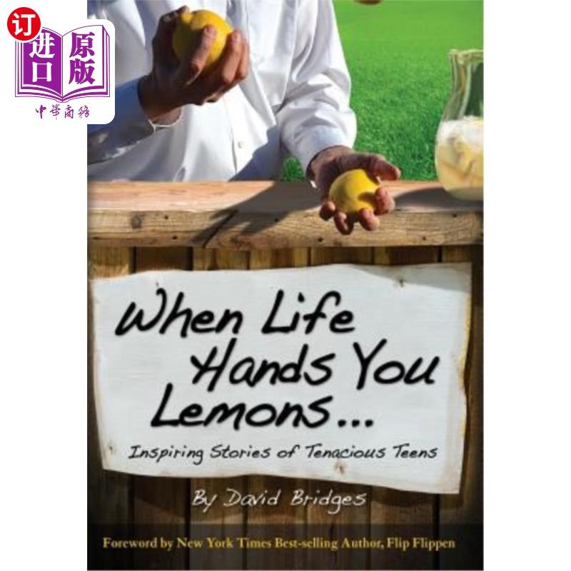 海外直订When Life Hands You Lemons ...: Inspiring Stories of Tenacious Teens 当生活递给你柠檬……:顽强少年的励志故
