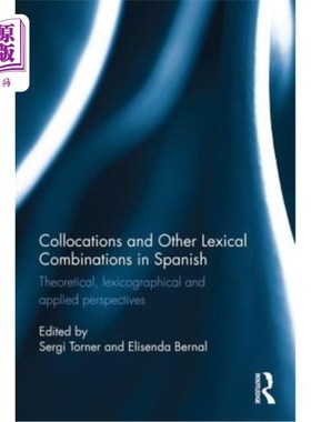 海外直订Collocations and Other Lexical Combinations in Spanish: Theoretical, Lexicograph 西班牙语中的搭配和其他词汇
