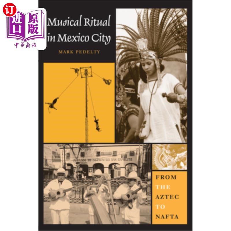 海外直订Musical Ritual in Mexico City: From the Aztec to NAFTA 墨西哥城的音乐仪式:从阿兹特克到北美自由贸易协定