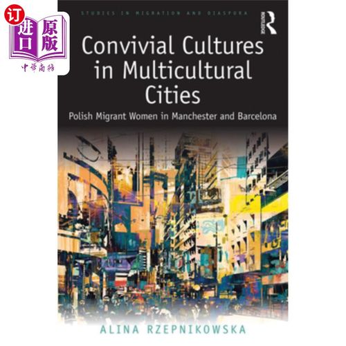 海外直订Convivial Cultures in Multicultural Cities: Polish Migrant Women in Manchester a 多元文化城市中的欢乐文化: