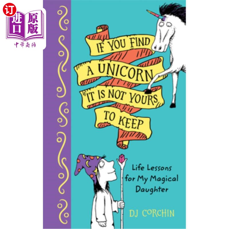 海外直订If You Find a Unicorn, It Is Not Yours to Keep: Life Lessons for My Magical Daug 如果你发现了一只独角兽，它不是