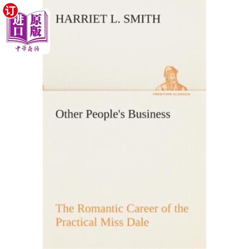 海外直订Other People's Business the Romantic Career of the Practical Miss Dale 别人的事务实的戴尔小姐的浪漫事业