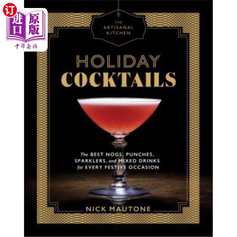 海外直订The Artisanal Kitchen: Holiday Cocktails: The Best Nogs, Punches, Sparklers, and 手工厨房：节日鸡尾酒：每一