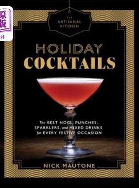 海外直订The Artisanal Kitchen: Holiday Cocktails: The Best Nogs, Punches, Sparklers, and 手工厨房：节日鸡尾酒：每一